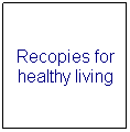 Text Box: Recopies for healthy living

